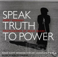 Speak Truth to Power- Human Rights Defenders Who Are Changing Our World
