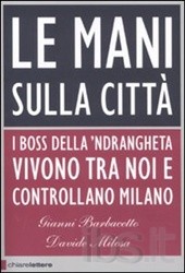 Le mani sulla città. I boss della 'ndrangheta vivono tra noi e controllano Milano