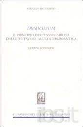 Domicilium. Il principio dell'inviolabilità dalle XII tavole all'età tardoantica. Lezioni di esegesi