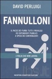 Fannulloni. L'Italia che non lavora. Il paese dei furbi tutti i privilegi dei dipendenti pubblici a spese dei contribuenti