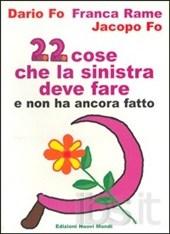 Ventidue cose che la Sinistra deve fare e non ha ancora fatto