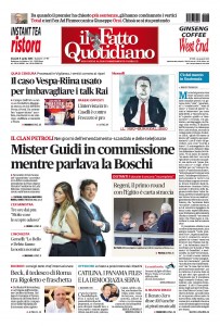 Copertina Il Fatto Quotidiano - Mister Guidi in commissione mentre parlava la Boschi
