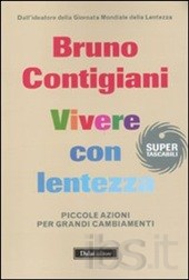 Vivere con lentezza. Piccole azioni per grandi cambiamenti
