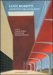 Luigi Moretti. Architetto del Novecento