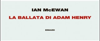 Copertina di Ian McEwan, esce “La ballata di Adam Henry”: l’etica “giusta” del giudice Fiona