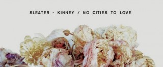 Copertina di Sleater-Kinney, ecco il nuovo “No cities to love”: ritmo, lotta, consapevolezza