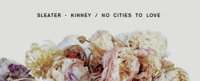 Sleater-Kinney, ecco il nuovo “No cities to love”: ritmo, lotta, consapevolezza