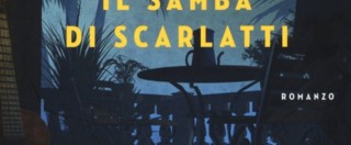 Copertina di Il samba di Scarlatti: l’ultimo romanzo di Alberto Riva è una dichiarazione d’amore, tinta di giallo