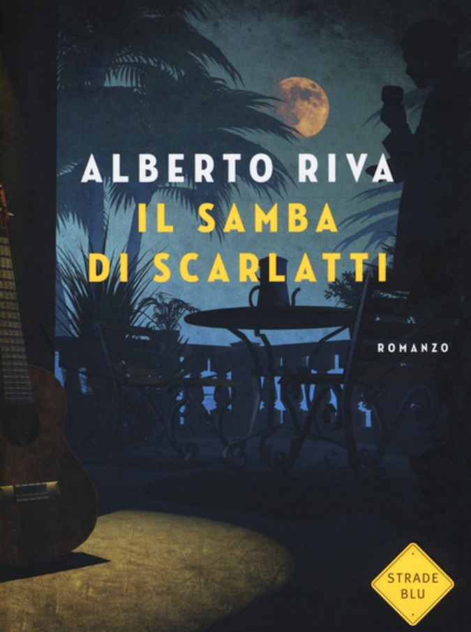 Il samba di Scarlatti: l’ultimo romanzo di Alberto Riva è una dichiarazione d’amore, tinta di giallo