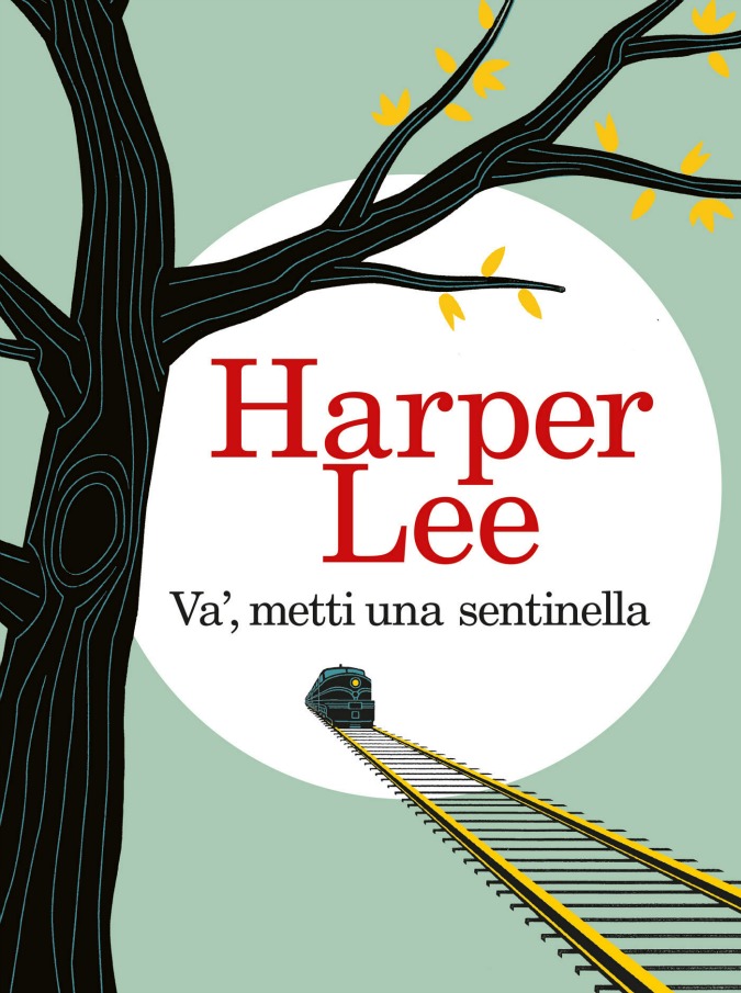 Harper Lee in Va’, metti una sentinella ribalta tutte le certezze. Atticus è un banale signorotto del Sud che pensa al quieto vivere