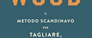 Copertina di Perché imparare “il metodo scandinavo per tagliare, accatastare e scaldarsi con la legna” è cosa buona e giusta