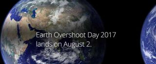 Copertina di Earth Overshoot Day, il 2 agosto già finite le risorse della Terra per il 2017. E ogni anno va peggio