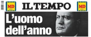 Copertina di “Benito Mussolini uomo dell’anno 2017”: Il Tempo dedica la prima pagina al Duce