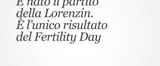 Copertina di È nato il partito della Lorenzin. È l’unico risultato del Fertility Day