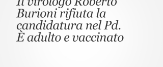 Copertina di Il virologo Roberto Burioni rifiuta la candidatura nel Pd. È adulto e vaccinato