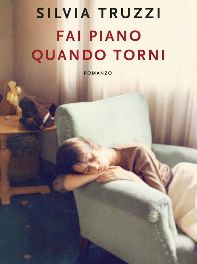 Copertina di Fai piano quando torni, il romanzo di Silvia Truzzi: “Un regalo inaspettato. Una storia che ho voluto restituire al mondo”