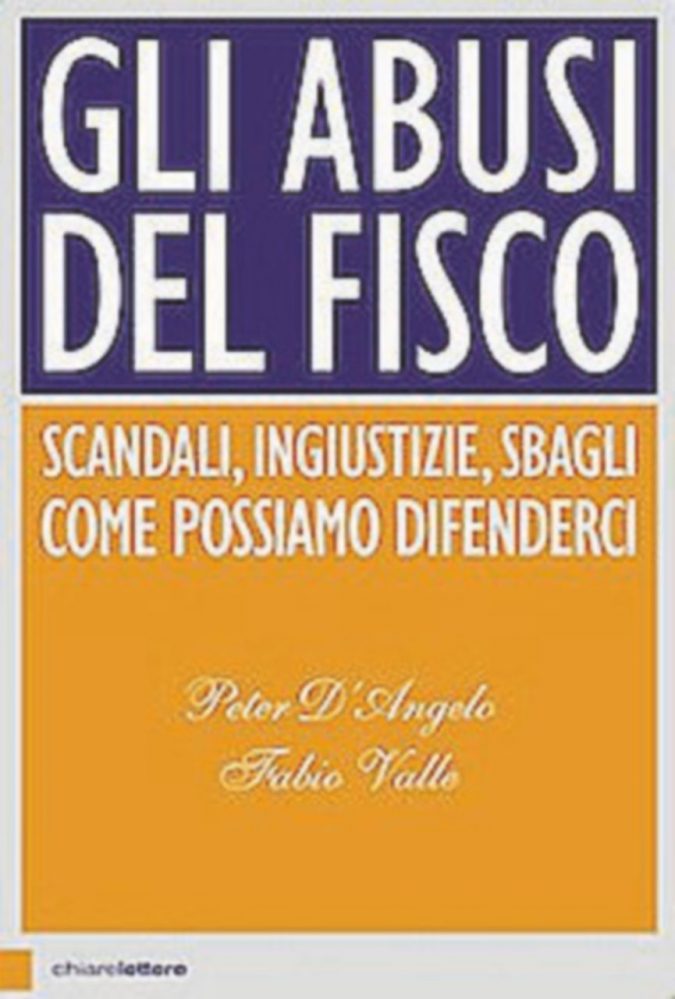 Gli abusi del Fisco, P. D’Angelo e F. Valle, Pagine: 176, Prezzo: 15, Editore: Chiarelettere L’Agenzia degli errori: il tritacarne tributario da cui è (quasi) impossibile difendersi