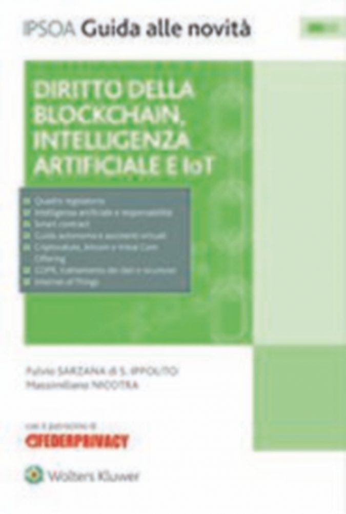 Diritto della blockchain, Fulvio Sarzana e Massimiliano Nicotra, Pagine: 307, Prezzo: 30, Editore: Ipsoa Dal blockchain all’Internet delle cose: regole cercansi