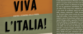 Copertina di ‘Viva l’Italia. Perché non siamo il malato d’Europa’. Il libro-inchiesta di Francesco Bonazzi sull’economia della paura