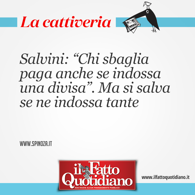Salvini: “Chi sbaglia paga anche se indossa una divisa”. Ma si salva se ne indossa tante