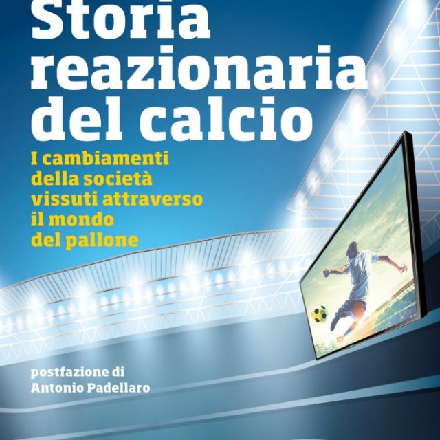 ‘Storia reazionaria del calcio’, ovvero la nostalgia di Fini e Padovan per il Dio pallone che non c’è più