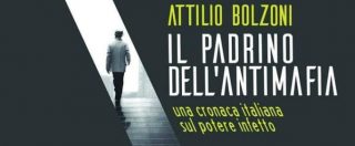 Copertina di Antonello Montante: la finta antimafia fra complici e (troppi) distratti raccontata nel libro di Attilio Bolzoni