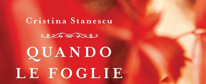 Quando le foglie ridono, il romanzo d’esordio di Cristina Stanescu: storia di un microcosmo sociale che non ce l’ha fatta