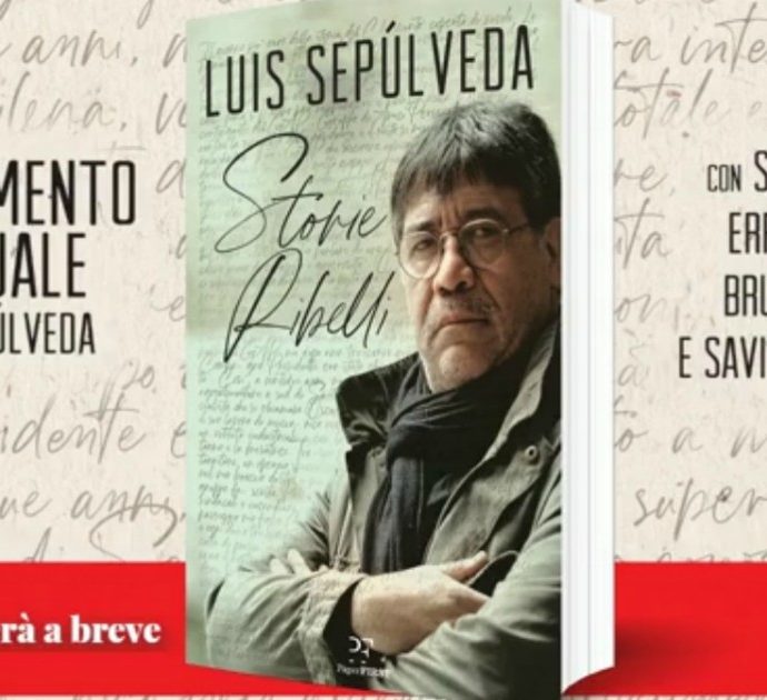 Luis Sepulveda, Paper First pubblica Storie ribelli: Truzzi, De Luca, Arpaia e Paparella presentano il “testamento” dello scrittore. Rivedi la diretta