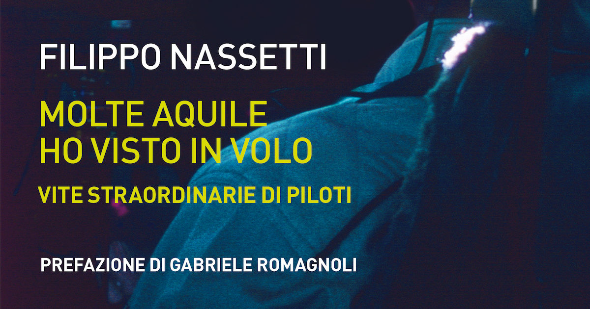 “Molte aquile ho visto in volo”. Le storie di chi ha scelto “il cielo come professione” nel libro di Filippo Nassetti sui piloti d’aereo