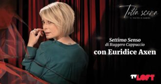 Copertina di Tutta scena – Il teatro in camera, Euridice Axen porta su TvLoft lo spettacolo ‘Settimo Senso’ di Ruggero Cappuccio
