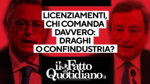 Copertina di Licenziamenti, comanda Draghi o Confindustria? Segui la diretta con Peter Gomez