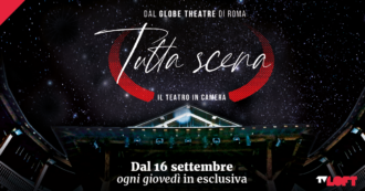 Copertina di Tutta scena – Il teatro in camera al Globe Theatre, la nuova stagione della rassegna teatrale in esclusiva su TvLoft