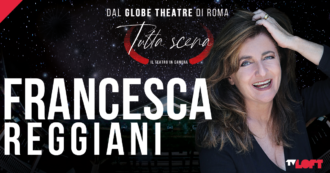 Copertina di Tutta scena – Il teatro in camera al Globe Theatre, su TvLoft Francesca Reggiani in D.O.C. (Donne d’Origine Controllata)