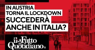 Copertina di In Austria lockdown per tutti, cosa succederà in Italia? Segui la diretta con Peter Gomez