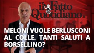 Copertina di Meloni vuole Berlusconi al Colle, tanti saluti a Borsellino? Segui la diretta con Peter Gomez