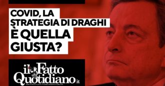 Copertina di Covid, la strategia di Draghi è davvero quella giusta? Segui la diretta con Peter Gomez