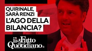Copertina di Quirinale, Renzi sarà di nuovo l’ago della bilancia? Segui la diretta con Peter Gomez