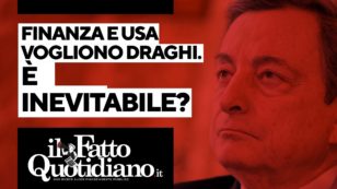 Copertina di Media, finanza e Usa vogliono Draghi: è inevitabile o c’è un’alternativa? Segui la diretta con Peter Gomez