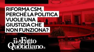 Copertina di Riforma Csm, perché alla politica fa comodo una giustizia che non funziona? La diretta con Peter Gomez
