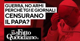 Copertina di Guerra, no alle armi. Perché Tg1 e giornali censurano il Papa? Segui la diretta con Peter Gomez