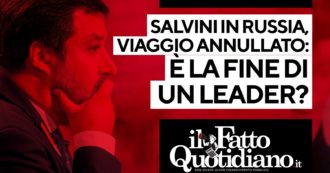 Copertina di Salvini annulla il viaggio in Russia, è la fine di un leader? Segui la diretta con Peter Gomez