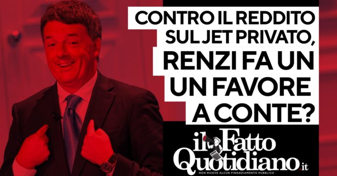 Contro il reddito sul jet privato, Renzi sta facendo un favore a Conte? Segui la diretta con Peter Gomez