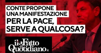 Copertina di Conte propone una manifestazione per la pace, serve a qualcosa? Segui la diretta con Peter Gomez