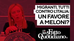 Copertina di Migranti, tutti contro l’Italia. Un favore alla Meloni? Segui la diretta con Peter Gomez