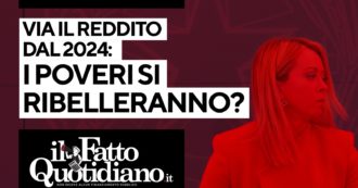 Copertina di Manovra, via il reddito dal 2024: i poveri si ribelleranno? Segui la diretta con Peter Gomez