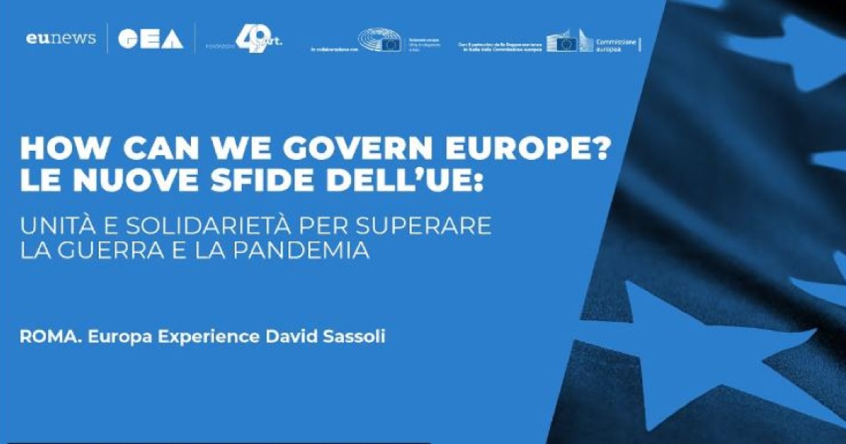 “How can we govern Europe? Le nuove sfide dell’Ue, unità e solidarietà per superare guerra e pandemia”: la diretta