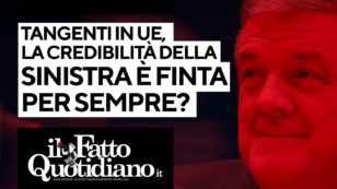 Copertina di Tangenti in Ue, la credibilità della sinistra finita per sempre? Segui la diretta con Peter Gomez