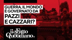 Copertina di Guerra, il mondo è governato da pazzi e cazzari? Segui la diretta con Peter Gomez
