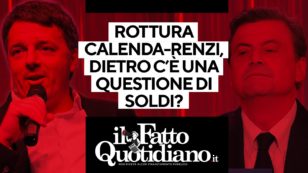 Copertina di Rottura Calenda-Renzi, dietro c’è una questione di soldi? Segui la diretta con Peter Gomez