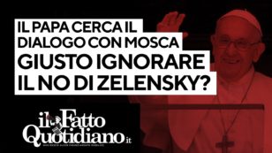 Copertina di Il Papa cerca il dialogo con Mosca: giusto ignorare il no di Zelensky? La diretta con Peter Gomez